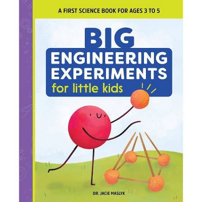 Big Engineering Experiments for Little Kids - (Big Experiments for Little Kids) by  Jacie Maslyk (Paperback)