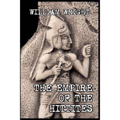 The Empire of the Hittites - by  William Wright (Paperback)