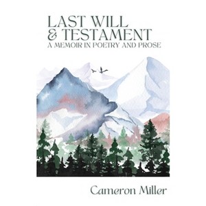 Last Will & Testament, A Memoir in Poetry - by  Cameron Miller (Paperback) - 1 of 1