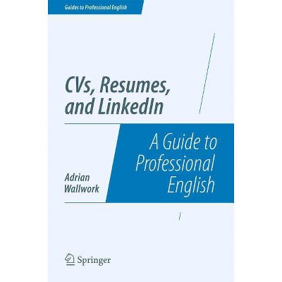 Cvs, Resumes, and Linkedin - (Guides to Professional English) by  Adrian Wallwork (Paperback)