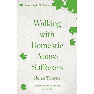 Walking with Domestic Abuse Sufferers - (Gospel Hope for Life) by  Helen Thorne (Paperback)