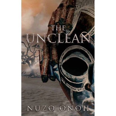 The Unclean - by  Nuzo Onoh (Paperback)