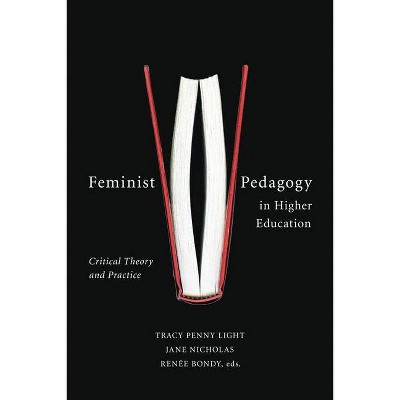 Feminist Pedagogy in Higher Education - by  Tracy Penny Light & Jane Nicholas & Renée Bondy (Paperback)