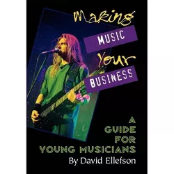 Making Music Your Business - by  David Ellefson (Paperback)
