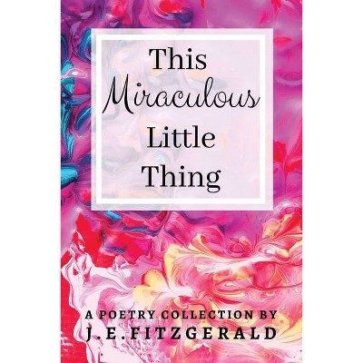 This Miraculous Little Thing - by  J E Fitzgerald (Paperback)