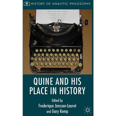 Quine and His Place in History - (History of Analytic Philosophy) by  Gary Kemp & Frederique Janssen-Lauret (Hardcover)