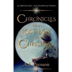 Chronicles of a Lost Boy on Christmas - by  A F Presson (Paperback) - 1 of 1
