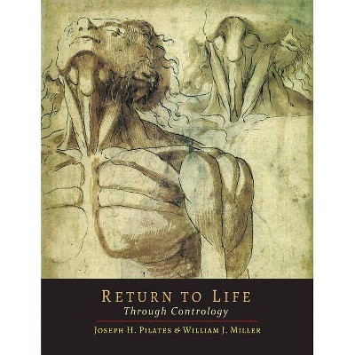 Return to Life Through Contrology - by  Joseph H Pilates & William John Miller (Paperback)