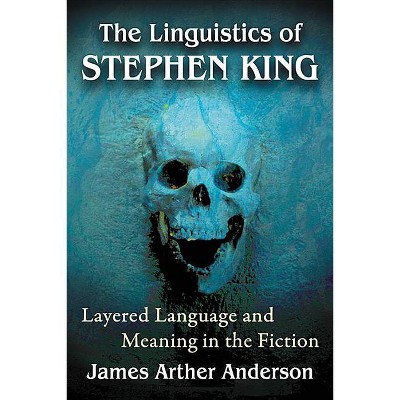 The Linguistics of Stephen King - by  James Arthur Anderson (Paperback)