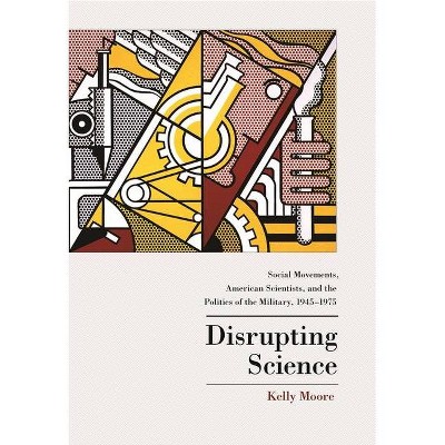 Disrupting Science - (Princeton Studies in Cultural Sociology) by  Kelly Moore (Paperback)