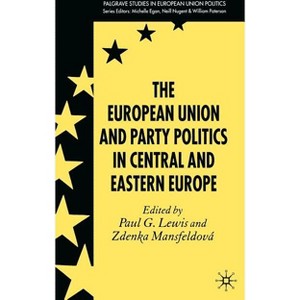 The European Union and Party Politics in Central and Eastern Europe - (Palgrave Studies in European Union Politics) by  P Lewis & Z Mansfeldová - 1 of 1