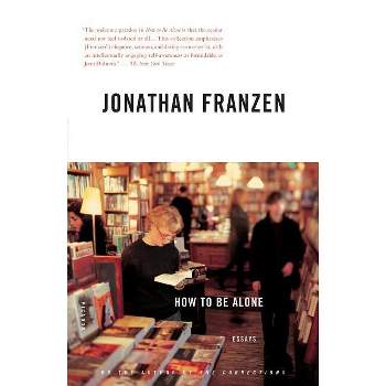 How to Be Alone - by  Jonathan Franzen (Paperback)