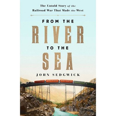 From the River to the Sea - by  John Sedgwick (Hardcover)