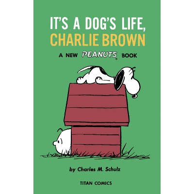 Peanuts: It's a Dog's Life, Charlie Brown - by  Charles M Schulz (Paperback)