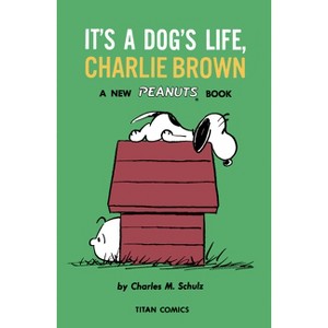 Peanuts: It's a Dog's Life, Charlie Brown - by  Charles M Schulz (Paperback) - 1 of 1