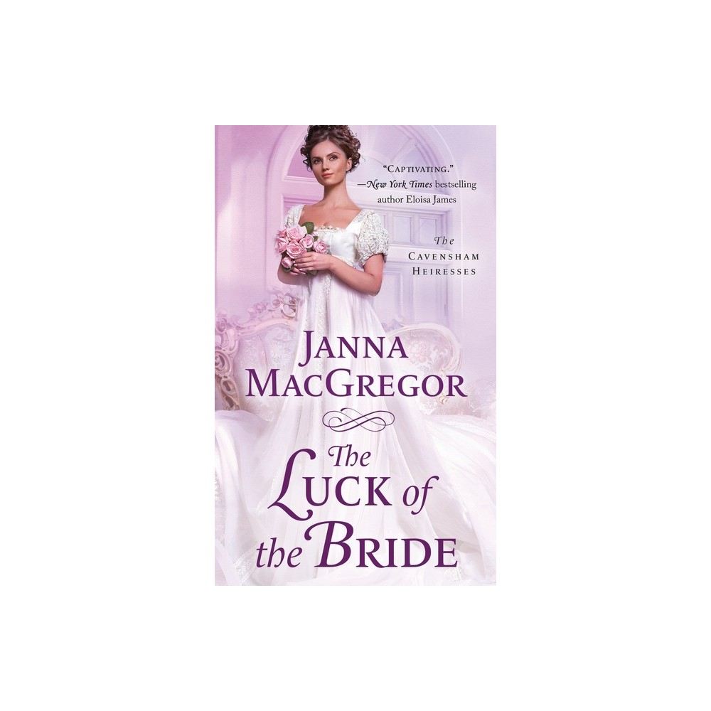 Luck of the Bride - (Cavensham Heiresses) by Janna MacGregor (Paperback)