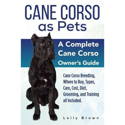 Cane Corso as Pets - by  Lolly Brown (Paperback)