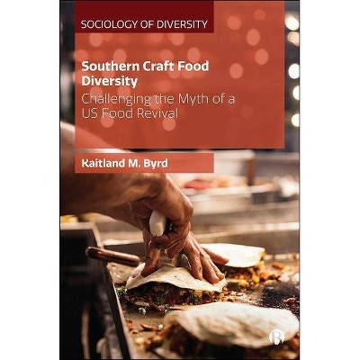 Southern Craft Food Diversity - (Sociology of Diversity) by  Kaitland M Byrd (Hardcover)