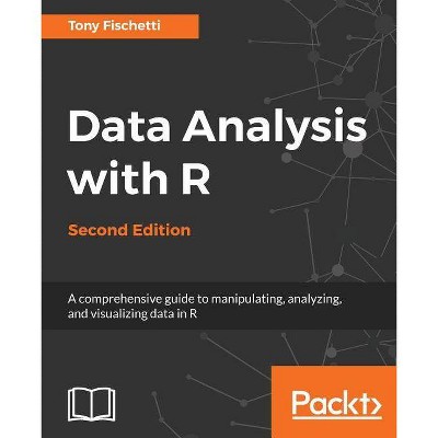 Data Analysis with R, Second Edition - by  Tony Fischetti (Paperback)