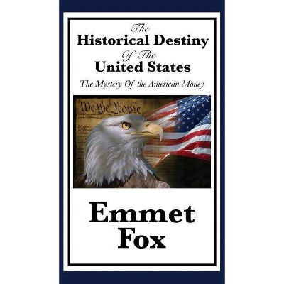 The Historical Destiny of the United States - by  Emmet Fox (Hardcover)