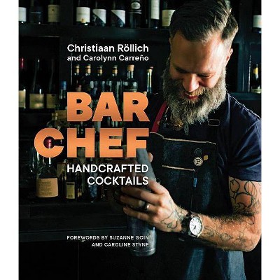 Bar Chef : Handcrafted Cocktails -  by Christiaan Rollich & Carolynn Carreño (Hardcover)