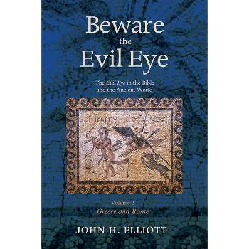 Beware the Evil Eye Volume 2 - by  John H Elliott (Paperback)