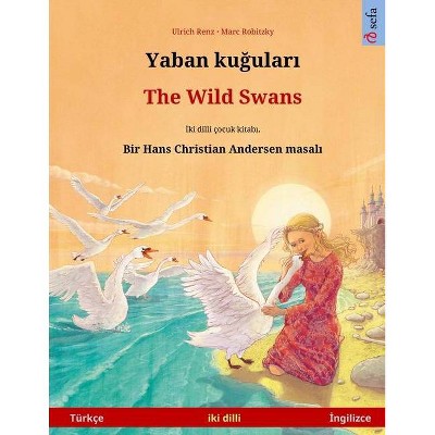 Yaban kuğuları - The Wild Swans (Türkçe - İngilizce) - (Sefa Picture Books in Two Languages) by  Ulrich Renz (Paperback)