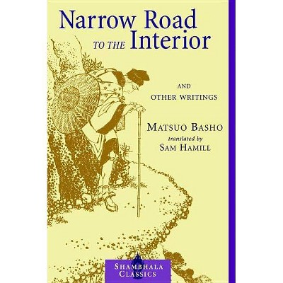 Narrow Road to the Interior - (Shambhala Classics) by  Matsuo Basho (Paperback)