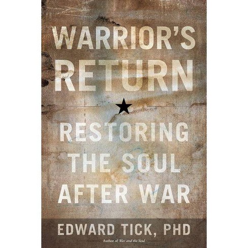 War and the Soul: Healing Our Nation's by Edward Tick