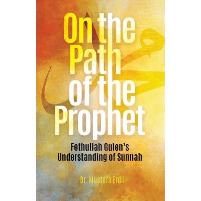 On the Path of the Prophet - by  Mustafa Erdil (Paperback)