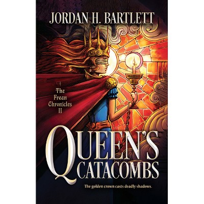 Queen's Catacombs - (The Frean Chronicles) by  Jordan H Bartlett (Hardcover)