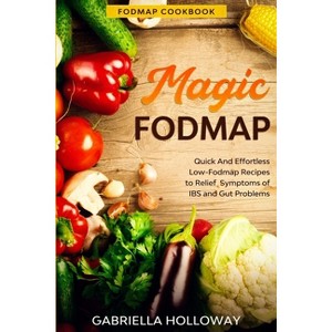 Fodmap Cookbook - by  Gabriella Holloway (Paperback) - 1 of 1