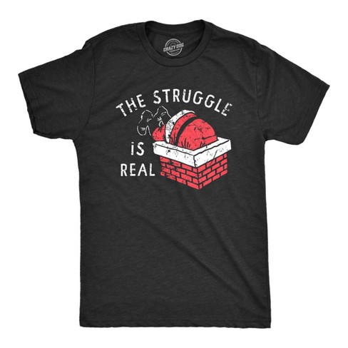 Mens The Struggle Is Real T Shirt Funny Xmas Santa Stuck Chimney Joke Tee For Guys - Crazy Dog Men's T Shirt - image 1 of 4