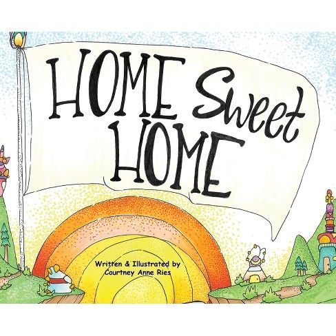 Home Sweet Home - by Courtney Anne Ries (Hardcover)