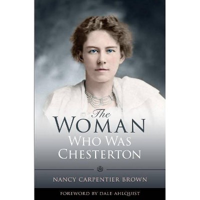  The Woman Who Was Chesterton - by  Nancy Carpentier Brown (Paperback) 