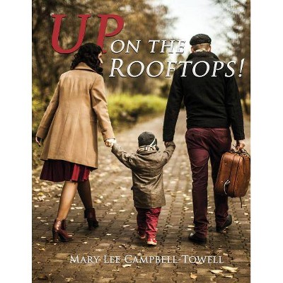 Up on the Rooftops! - by  Mary Lee Campbell-Towell (Paperback)