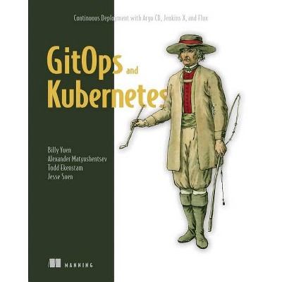 Gitops and Kubernetes - by  Billy Yuen & Alexander Matyushentsev & Todd Ekenstam & Jesse Suen (Paperback)