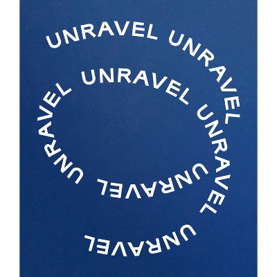 Unravel - by  Lotte Johnson & Amanda Pinath & Wells Fray-Smith (Hardcover)