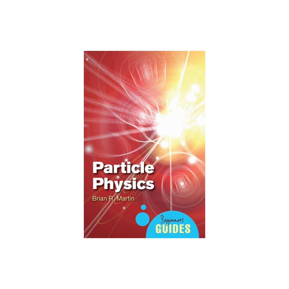 Particle Physics - (Beginner's Guides) by Brian Martin (Paperback)