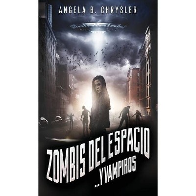 Zombis del espacio... Y vampiros - by  Angela B Chrysler (Hardcover)