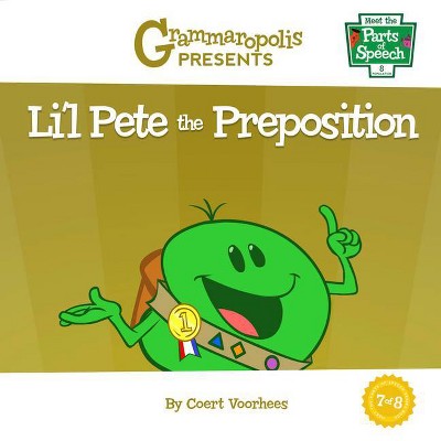 Li'l Pete the Preposition - (Meet the Parts of Speech) by  Coert Voorhees & Grammaropolis (Paperback)