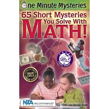65 Short Mysteries You Solve with Math! - (One Minute Mysteries) by  Eric Yoder & Natalie Yoder (Paperback)