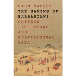 The Making of Barbarians - (Translation/Transnation) by  Haun Saussy (Paperback) - 1 of 1