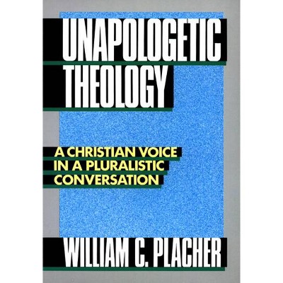 Unapologetic Theology - by  Placher (Paperback)