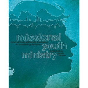Missional Youth Ministry - (Youth Specialties (Paperback)) by  Brian Kirk & Jacob Thorne (Paperback) - 1 of 1