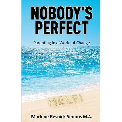 Nobody's Perfect-Parenting in a World of Change - by  Marlene Resnick Simons (Paperback)