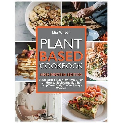 Plant Based Cookbook High Protein - by  Mia Wilson (Paperback)