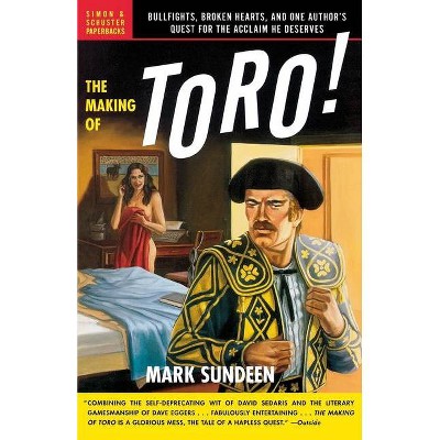 The Making of Toro - by  Mark Sundeen (Paperback)