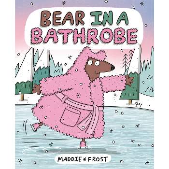 Bear in a Bathrobe - by  Maddie Frost (Hardcover)