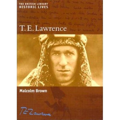 T.E. Lawrence - (Historic Lives) by  Malcolm Brown (Hardcover)